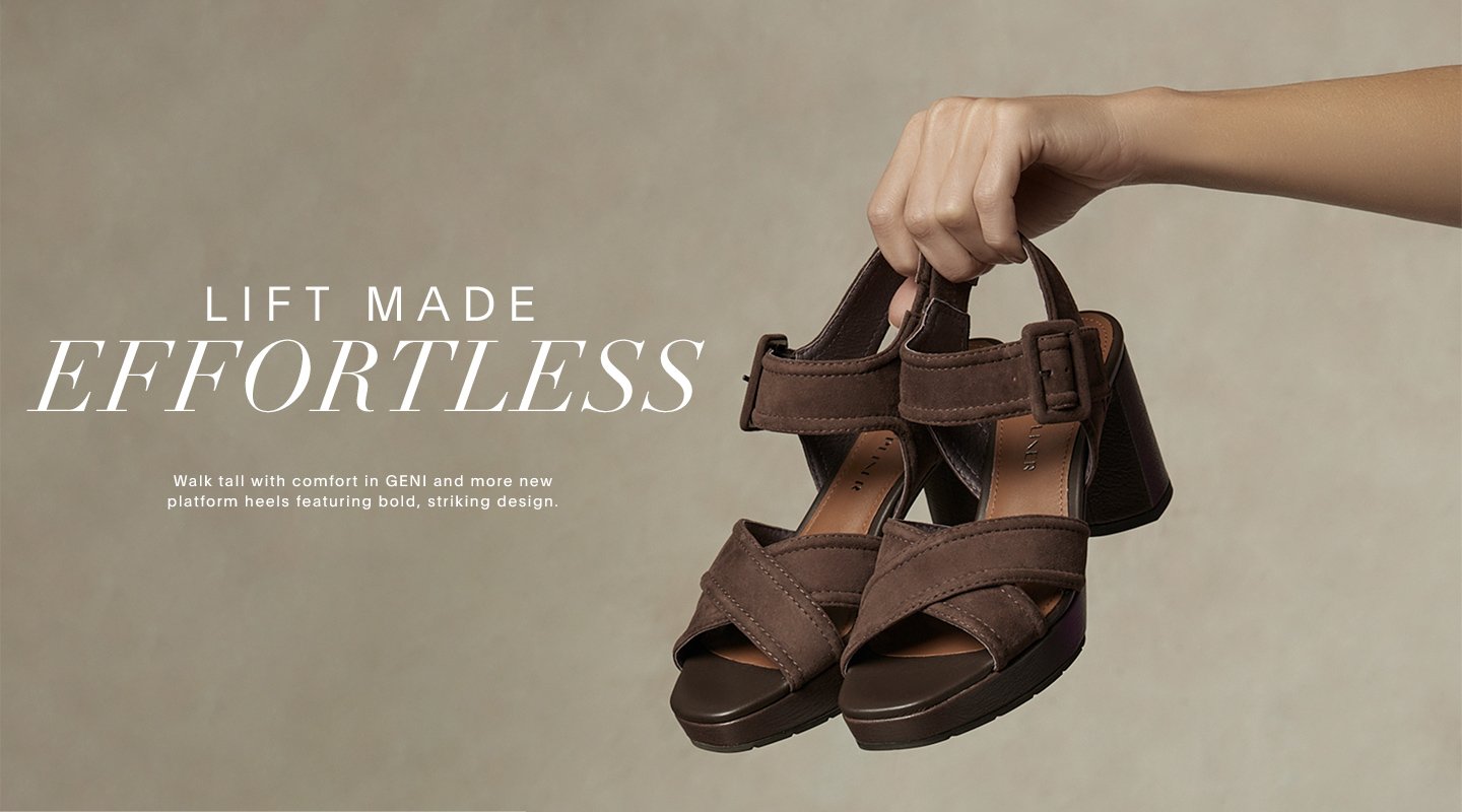 Lift Made Effortless. Walk tall with comfort in GENI and more new platform heels featuring bold, striking design.