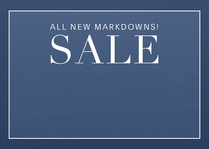 ALL NEW MARKDOWNS! SALE