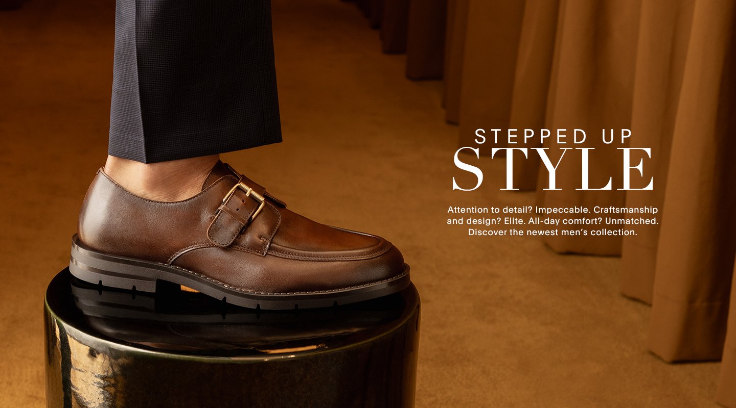 STEPPED UP STYLE Attention to detail? Impeccable. Craftmanship and design? Elite. All-day comfort? Unmatched. Discover the newest men's collection.