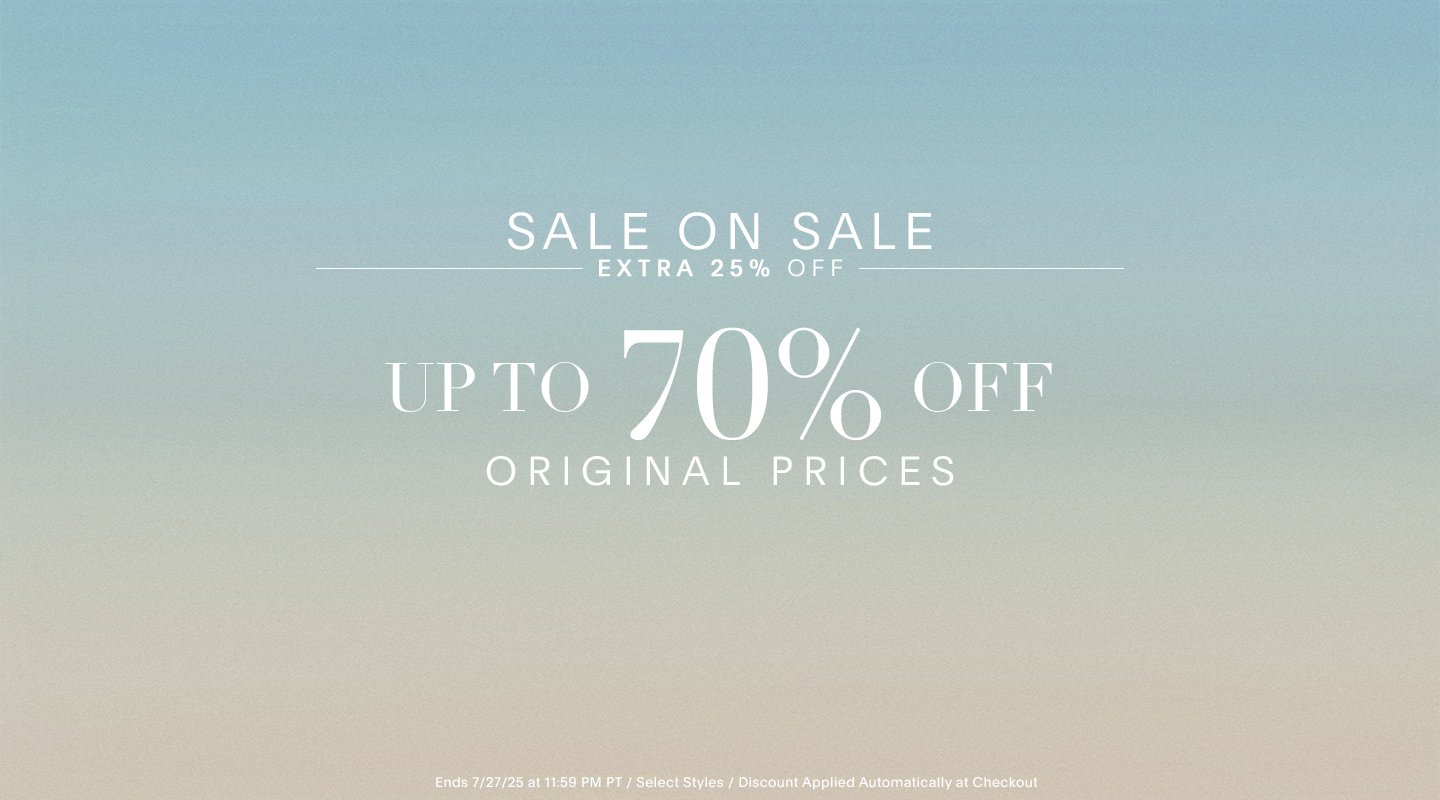 SALE ON SALE EXTRA 25% OFF UP TO 70% OFF ORIGINAL PRICES.