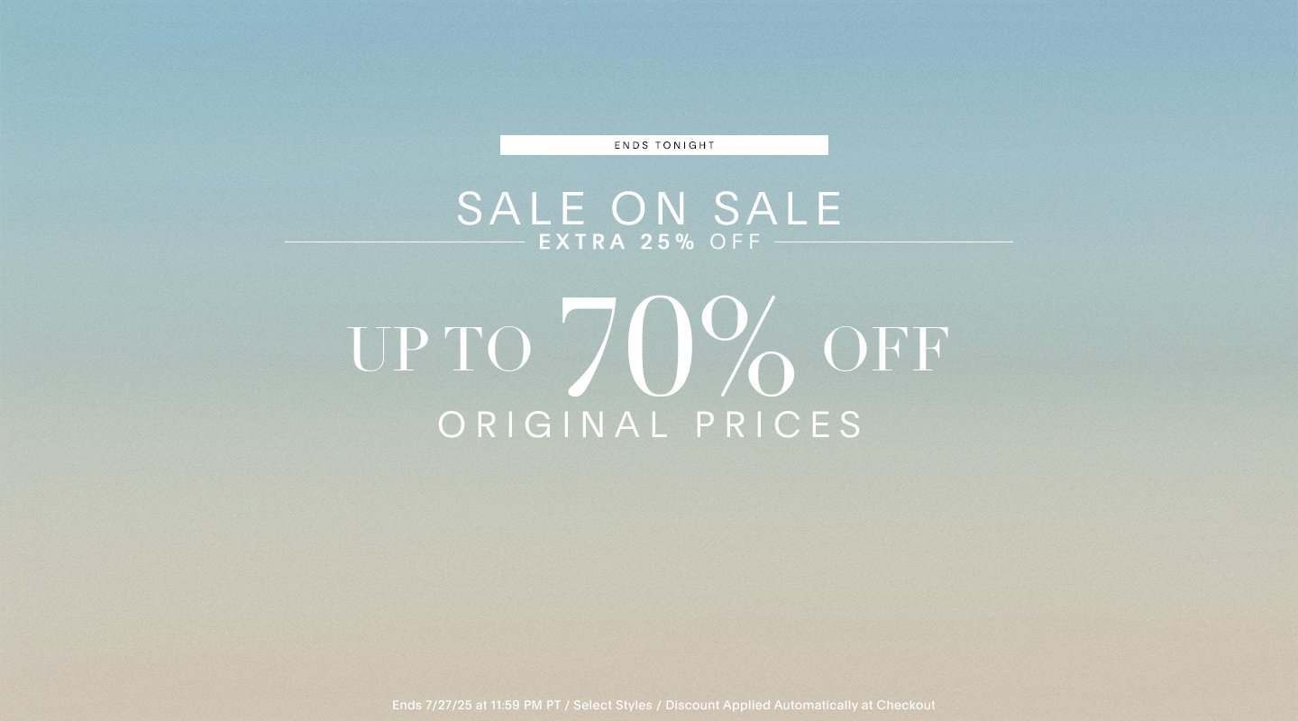 SALE ON SALE EXTRA 25% OFF UP TO 70% OFF ORIGINAL PRICES.