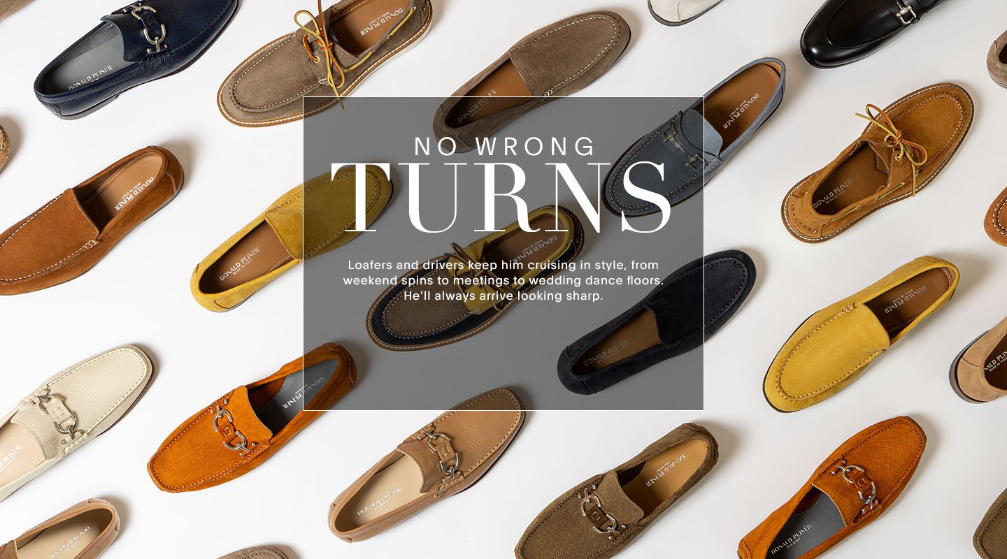 NO WRONG TURNS. Loafers and drivers keep him cruising in style, from weekend spins to meetings to wedding dance floors. He’ll always arrive looking sharp.