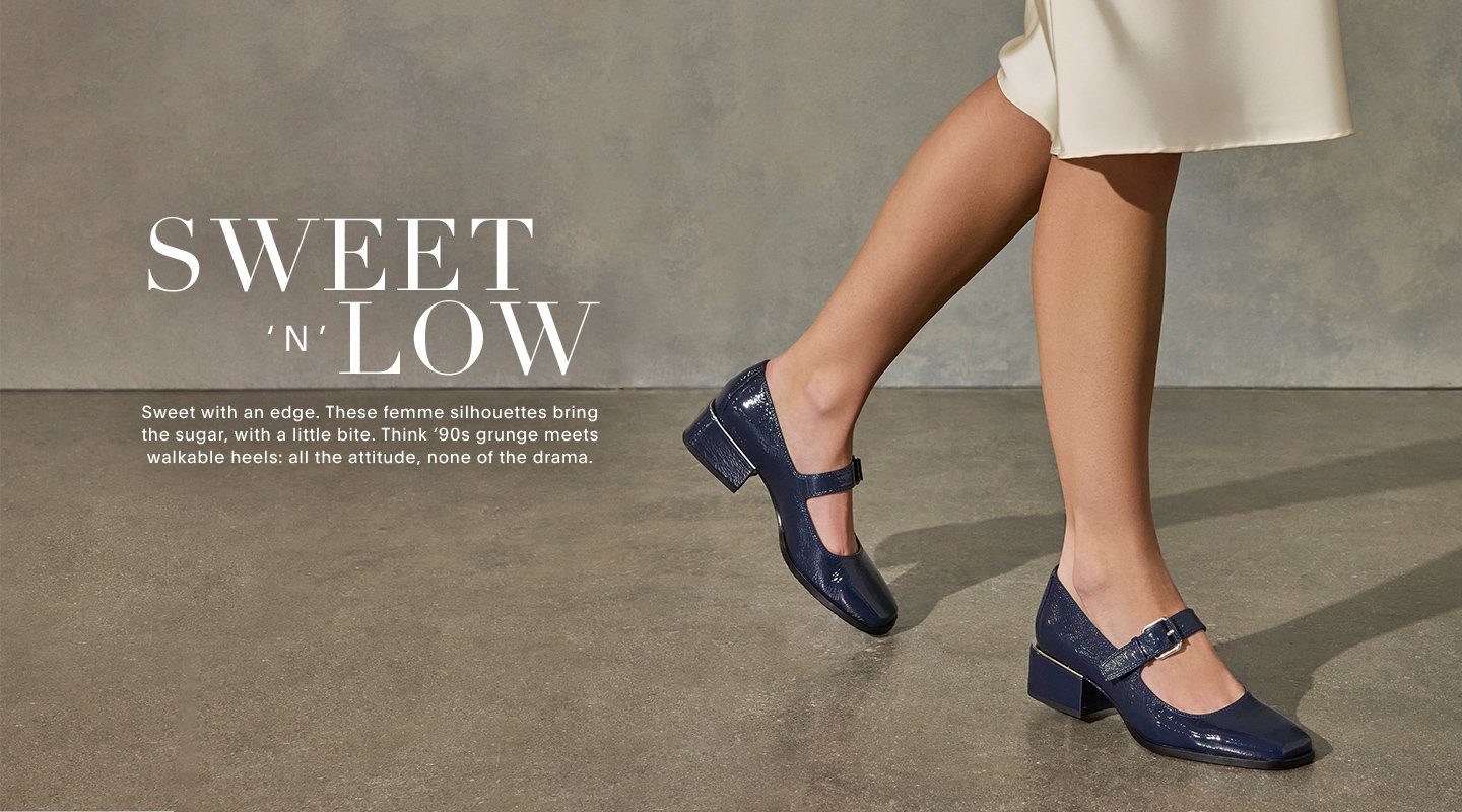 SWEET N LOW. Sweet, with an edge. These femme silhouettes bring the sugar, with a little bite. Think ‘90s grunge meets walkable heels: all the attitude, none of the drama.