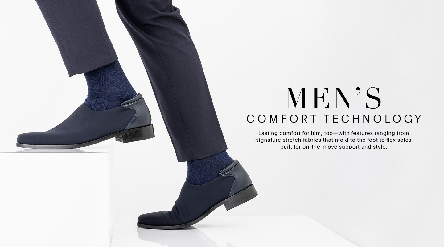 MEN'S COMFORT TECHNOLOGY. Lasting comfort for him too-with features randing from signature stretch fabrics that mold to the foot to flex soles built for on-the-move support and style.