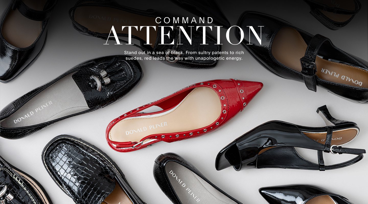 COMMAND ATTENTION. Stand out in a sea of black. From sultry patents to rich suedes, red leads the way with unapologetic energy.