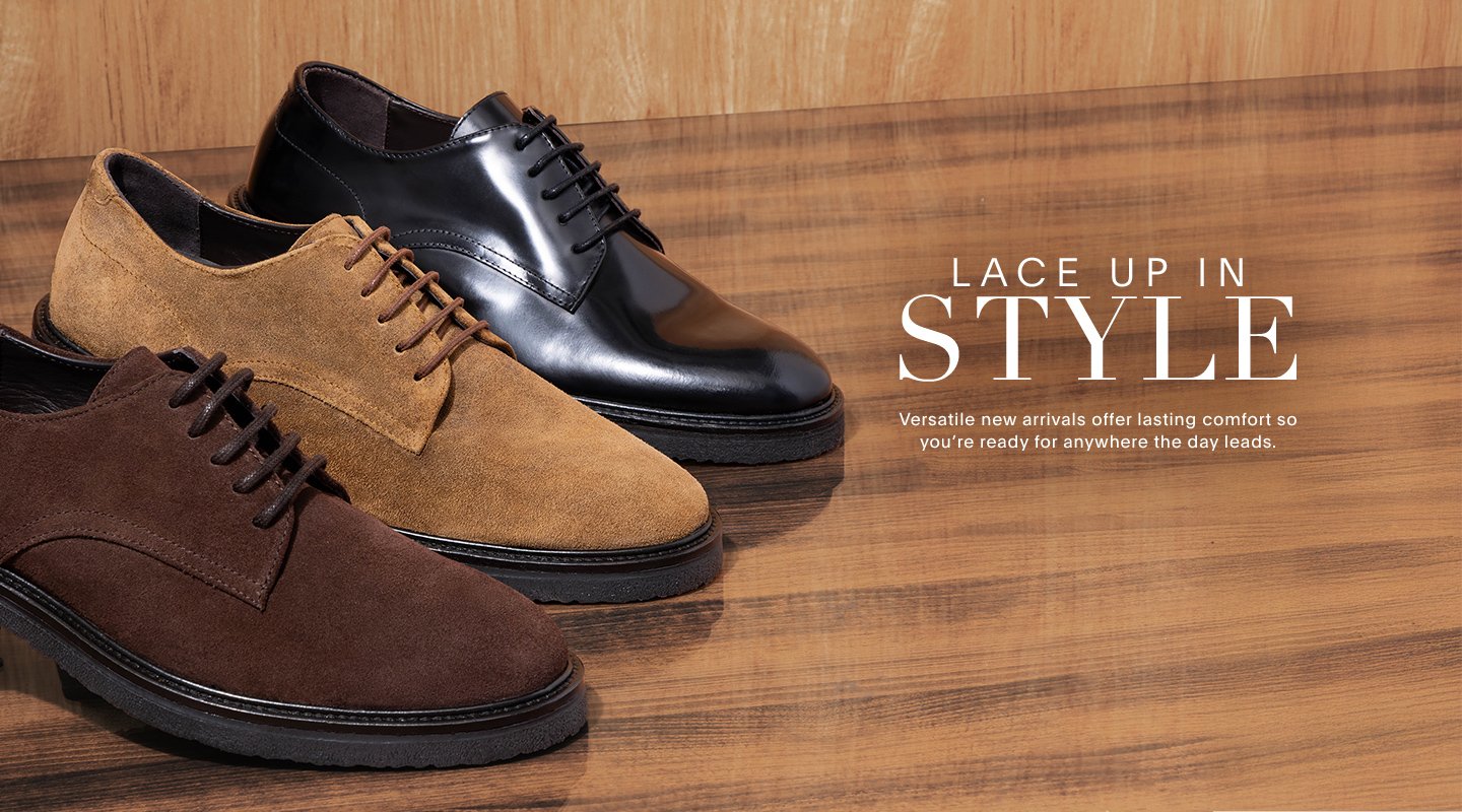 LACE UP IN STYLE Versatile new arrivals offer lasting comfort so you're ready for anywehre the day leads.