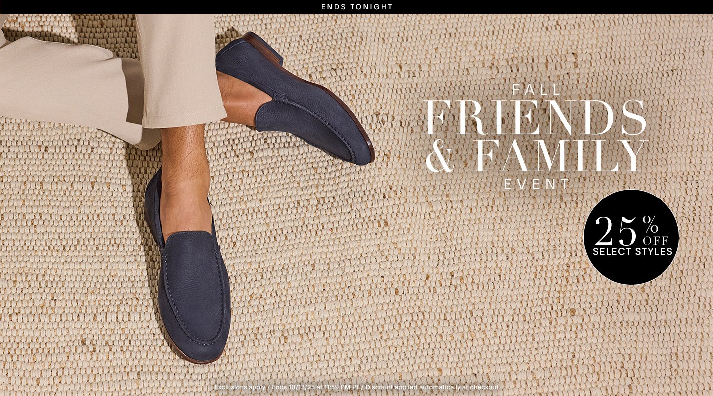 ENDS TONIGHT FALL FREINDS & FAMILY EVENT 25% OFF SELECT STYLES Exlcusions Apply / Ends 10/13/25 at 11:59 PM PT / Discount Applied Automatically at Checkout