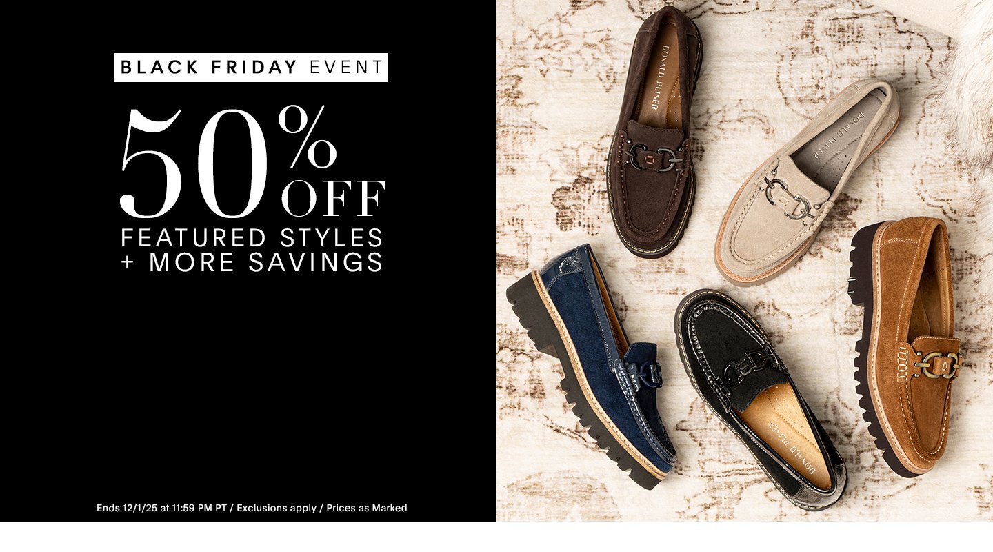 BLACK FRIDAY EVENT 50% OFF FEATURED STYLES + MORE SAVINGS Ends 12/1/25 at 11:59 PM PT / Exclusions apply / Prices as Marked