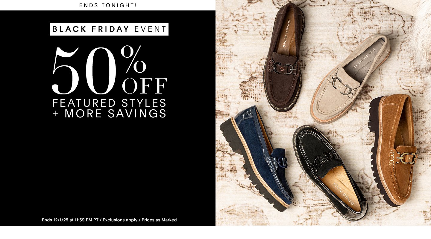 BLACK FRIDAY EVENT 50% OFF FEATURED STYLES + MORE SAVINGS Ends 12/1/25 at 11:59 PM PT / Exclusions apply / Prices as Marked