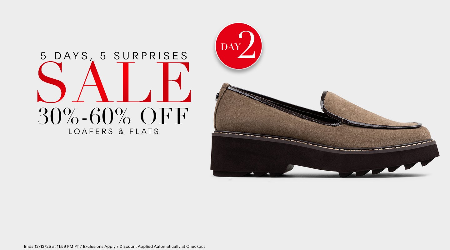 5 DAYS 5 SURPRISES SALE DAY 2 30%-60% OFF LOAFERS & FLATS Ends 12/12/25 at 11:59 PM PT / Excluions Apply / Discount Applied Automaticlly at Checkout