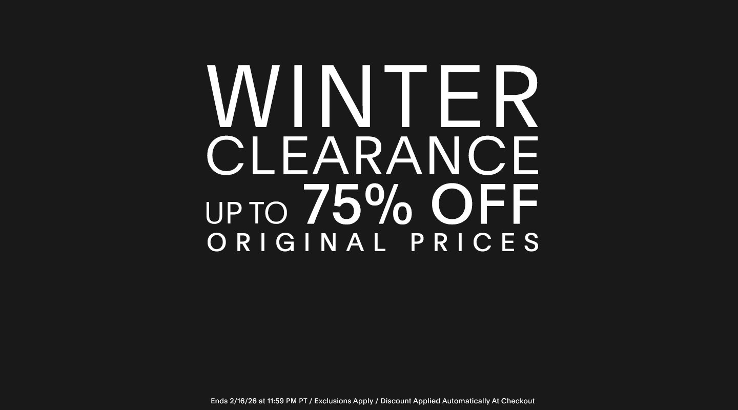 WINTER CLEARANCE UP TO 75% OFF ORIGINAL PRICES ENDS 2/16/26 at 11:59 PM PT / Exclusions Apply / Discount Applied Automatically at Checkout